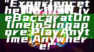 "Experience the Thrill of Live Baccarat Online in Singapore: Play Anytime, Anywhere!"