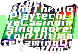 "Experience the Thrill of Playtech Live Casino in Singapore: Your Ultimate Gaming Destination"