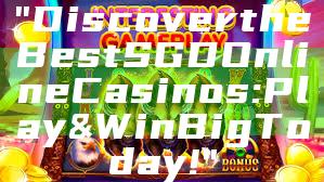 "Discover the Best SGD Online Casinos: Play & Win Big Today!"