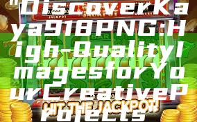 "Discover Kaya918 PNG: High-Quality Images for Your Creative Projects"