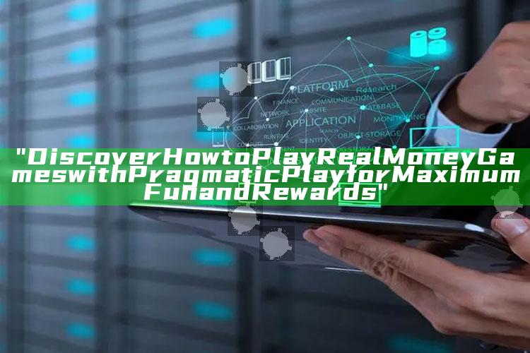 "Discover How to Play Real Money Games with Pragmatic Play for Maximum Fun and Rewards"