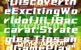 "Discover the Exciting World of JILI Baccarat: Strategies, Tips, and Game Play"